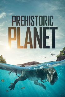 دانلود سریال Prehistoric Planet بدون سانسور