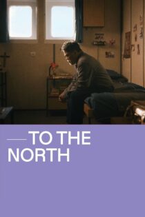 دانلود فیلم To the North 2022 بدون سانسور